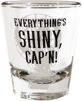 Shot Glass Everything's Shiny, Cap'n!